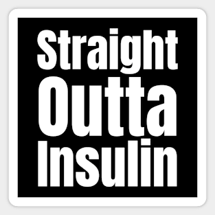 Straight Outta Insulin Magnet